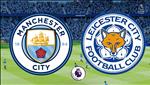 Nhận định Man City vs Leicester (02h00 ngày 7/5): Nhà Vua lộ diện