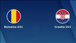 Nhận định U21 Romania vs U21 Croatia 23h30 ngày 18/6 (VCK U21 châu Âu 2019)