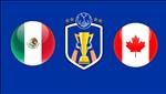 Nhận định Mexico vs Canada 9h30 ngày 20/6 (Gold Cup 2019)