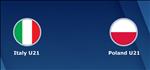 Nhận định U21 Italia vs U21 Ba Lan 2h00 ngày 20/6 (VCK U21 Châu Âu 2019)