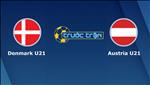 Nhận định U21 Đan Mạch vs U21 Áo 23h30 ngày 20/6 (VCK U21 Châu Âu 2019)