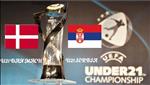 Nhận định U21 Đan Mạch vs U21 Serbia 2h00 ngày 24/6 (VCK U21 châu Âu 2019)