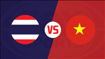Nhận định Việt Nam vs Thái Lan (19h45 ngày 5/6): Cuộc chơi vương quyền