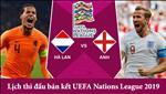 Lịch thi đấu bán kết Nations League 2019 hôm nay: Hà Lan vs Anh