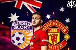 Nhận định MU vs Perth Glory (18h ngày 13/7): Khởi đầu suôn sẻ?