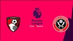 Nhận định Bournemouth vs Sheffield Utd 21h00 ngày 10/8 (Premier League 2019/20)