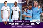 Nhận định West Ham vs Man City (18h30 ngày 10/8): Nhà Vua đã sẵn sàng!