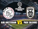 Nhận định Ajax vs PAOK 1h30 ngày 14/8 (Champions League 2019/20)