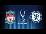 Đội hình Liverpool đấu Chelsea: Siêu Cúp châu Âu 2019 đêm nay