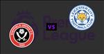 Nhận định Sheffield Utd vs Leicester 21h00 ngày 24/8 (Premier League 2019/20)