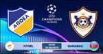 Nhận định APOEL vs Qarabag 0h00 ngày 7/8 (Champions League 2019/20)