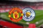 Trực tiếp bóng đá MU vs Leicester link xem Man UTD hôm nay ở kênh nào ?