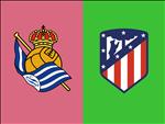 Nhận định Sociedad vs Atletico Madrid 23h30 ngày 14/9 (La Liga 2019/20)