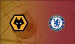 Xem trực tiếp Wolves vs Chelsea tối nay ở kênh sóng nào ?