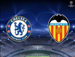 Trực tiếp bóng đá đêm nay Chelsea vs Valencia link xem cúp C1 ở đâu ?