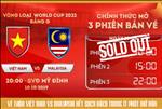 Toàn bộ vé trận Việt Nam - Malaysia đã được bán hết