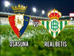 Nhận định Osasuna vs Betis 2h00 ngày 21/9 (La Liga 2019/20)