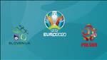 Nhận định Slovenia vs Ba Lan 1h45 ngày 7/9 (Vòng loại EURO 2020)