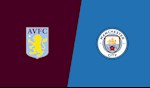 Nhận định Aston Villa vs Manchester City (23h30 ngày 12/1): Nhẹ nhàng vượt ải