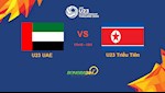 U23 UAE 2-0 U23 Triều Tiên: Thua trận thứ 2, U23 Triều Tiên chính thức bị loại