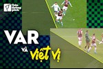VAR và việt vị: Dù chính xác...vẫn gây tranh cãi