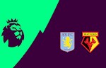 Nhận định Aston Villa vs Watford 2h30 ngày 22/1 (Premier League 2019/20)