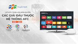 FPT Telecom sở hữu trọn vẹn bản quyền toàn bộ giải đấu trong hệ thống AFC