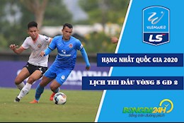 Lịch thi đấu Hạng nhất Quốc gia 2020 vòng 5 GĐ 2: Xác định ngôi vô địch!