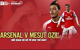 Arsenal và Mesut Ozil: Mối quan hệ đổ vỡ như thế nào?