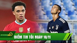 ĐIỂM TIN TỐI 10/11: Liverpool nhận tin dữ; Juventus bán Ronaldo vào hè năm sau?