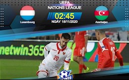 Nhận định bóng đá Luxembourg vs Azerbaijan 2h45 ngày 18/11 (UEFA Nations League 2020/21)
