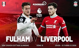 Nhận định Fulham vs Liverpool (23h30 ngày 13/12): Thân ở Craven Cottage, hồn ở Anfield