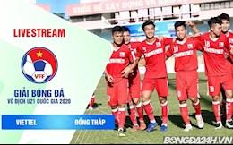 Kết quả U21 Viettel vs U21 Đồng Tháp hôm nay 17/12 (U21 Quốc gia 2020)