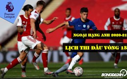 Lịch thi đấu vòng 15 Ngoại hạng Anh 2020/21 : Arsenal tiếp đón "The Blues"