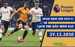 Lịch thi đấu Ngoại hạng Anh tối và đêm hôm nay 27/12/2020