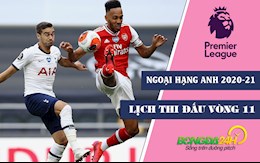Lịch thi đấu vòng 11 Ngoại hạng Anh 2020/21 tuần này