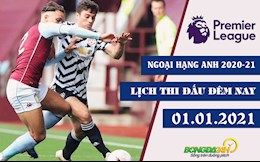 Lịch thi đấu Ngoại hạng Anh đêm nay 1/1/2021: MU tiếp đón Aston Villa