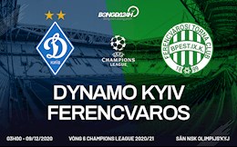 Nhận định bóng đá Dynamo Kiev vs Ferencvaros 3h00 ngày 9/12 (Champions League 2020/21)