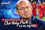 ĐT Việt Nam gặp khó vì corona: Chờ thầy Park trổ tài ứng biến