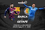 Nhận định bóng đá Barca vs Getafe 22h00 ngày 15/2 (La Liga 2019/20)