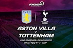 Aston Villa 2-3 Tottenham: Son Heung Min tỏa sáng, Spurs thắng kịch tính vào phút chót