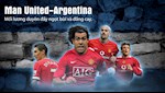 VIDEO: Man United-Argentina: Mối lương duyên đầy ngọt bùi và đắng cay (p2)