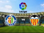 Nhận định bóng đá Getafe vs Valencia 22h00 ngày 8/2 (La Liga 2019/20)