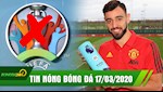 TIN NÓNG bóng đá 17/3: Fernandes giành giải Cầu thủ hay nhất tháng, Chủ tịch LĐBĐ Italia đề nghị hoãn EURO 2020