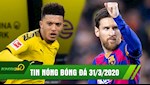 TIN NÓNG BÓNG ĐÁ 31/3 | Messi giảm 70% lương để giúp Barca | Jadon Sancho đồng ý gia nhập MU