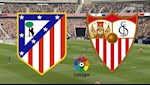Nhận định bóng đá Atletico Madrid vs Sevilla 22h00 ngày 7/3 (La Liga 2019/20)