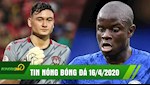 TIN NÓNG BÓNG ĐÁ 16/4 | Văn Lâm bị cắt giảm 50% lương | Kante sắp bật bãi khỏi Chelsea