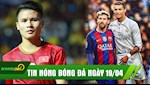 TIN NÓNG BÓNG ĐÁ 19/4: Ronaldo suýt làm đồng đội của Messi nếu không vì 1 cuộc gọi, Tiết lộ lý do Quang Hải chưa xuất ngoại