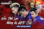 Nếu Thái Lan không dự AFF Cup: Nên vui hay buồn?