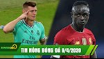 TIN NÓNG BÓNG ĐÁ 9/4 | Sao Real không chịu hợp tác giảm lương; Mane chấp nhận buông xuôi Cup vô địch